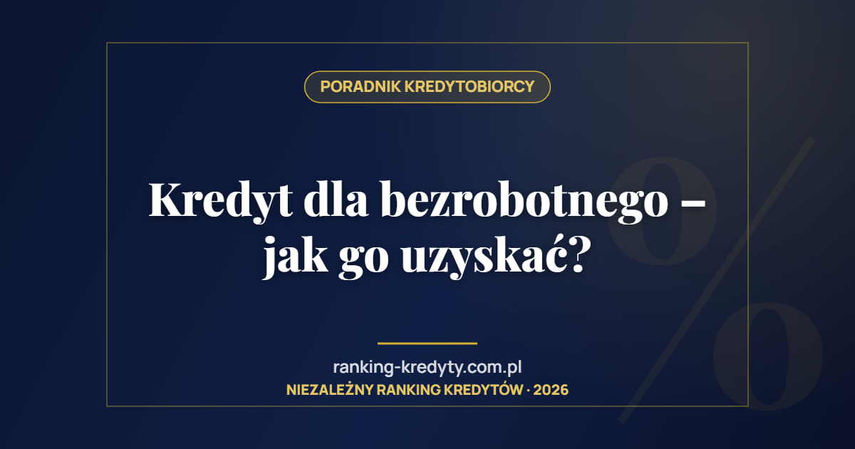 Kredyt dla bezrobotnego – jak go uzyskać?