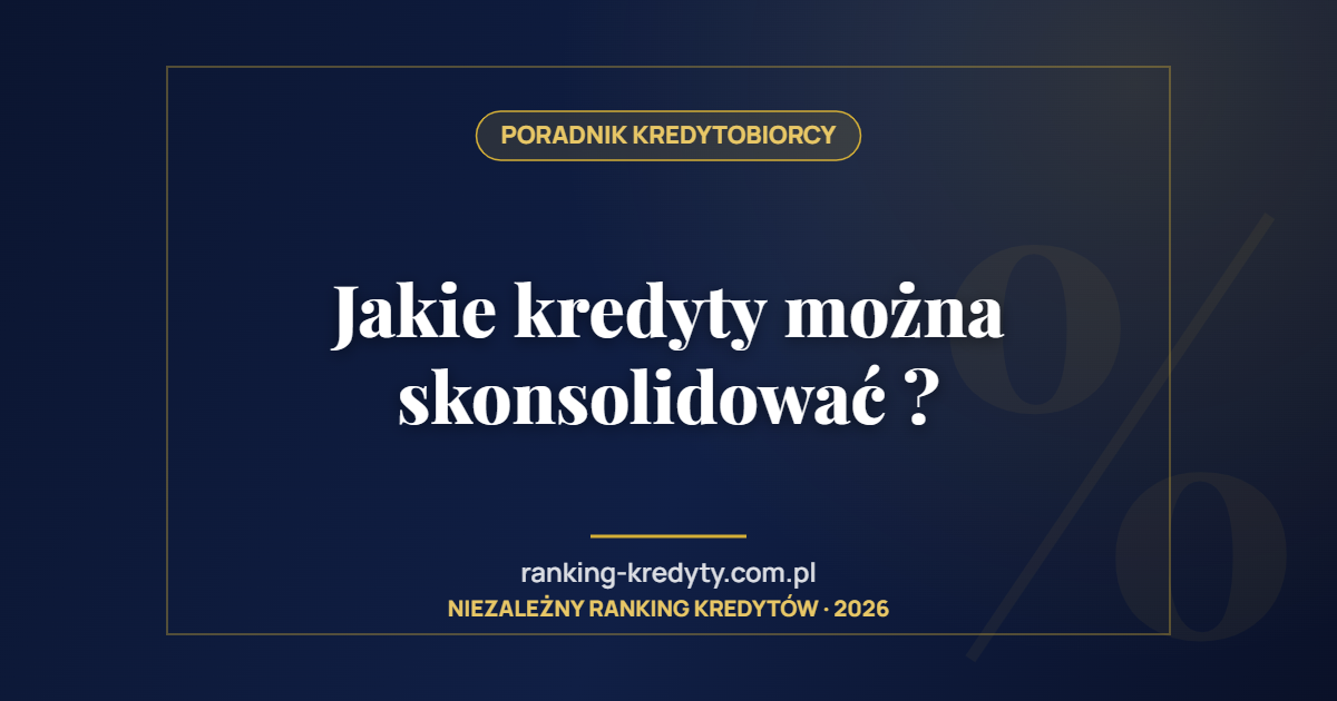Jakie kredyty można skonsolidować ?