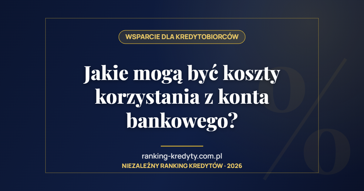 Jakie mogą być koszty korzystania z konta bankowego?