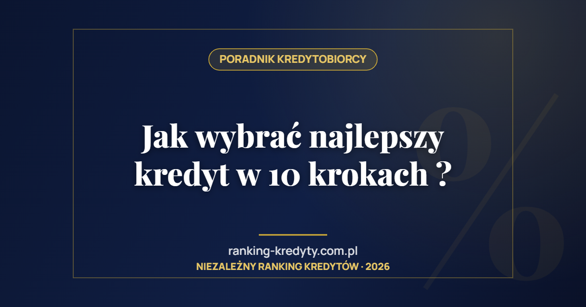 Jak wybrać najlepszy kredyt w 10 krokach ?