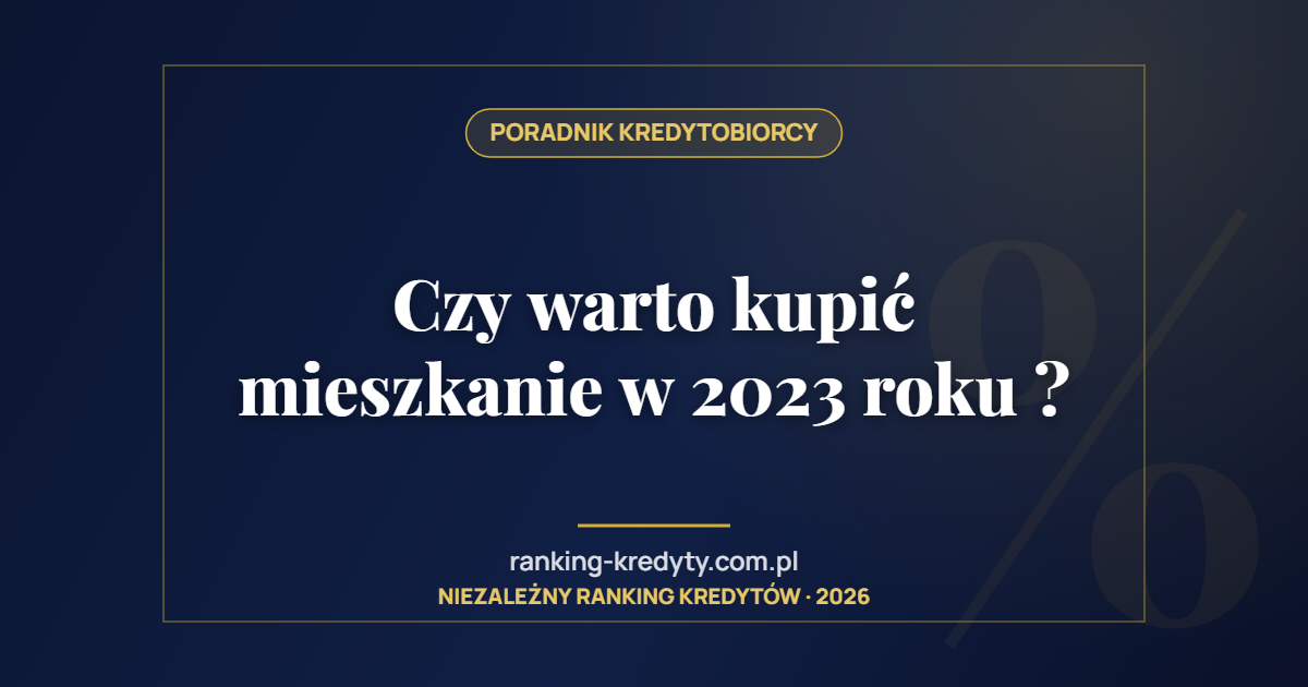 Czy warto kupić mieszkanie w 2023 roku ?