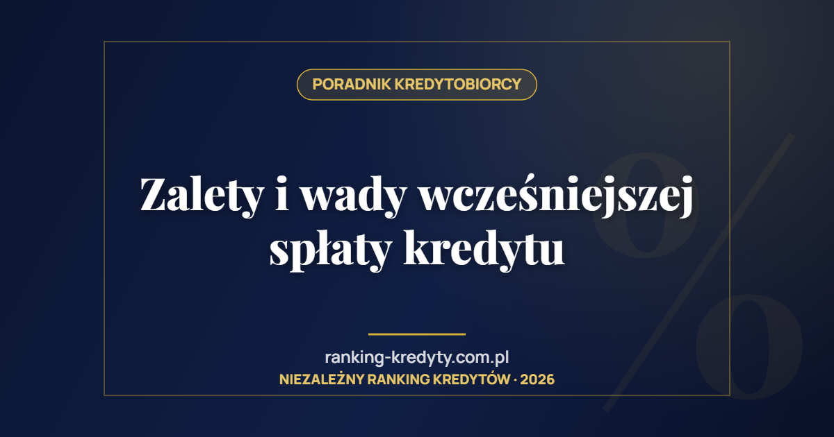Zalety i wady wcześniejszej spłaty kredytu