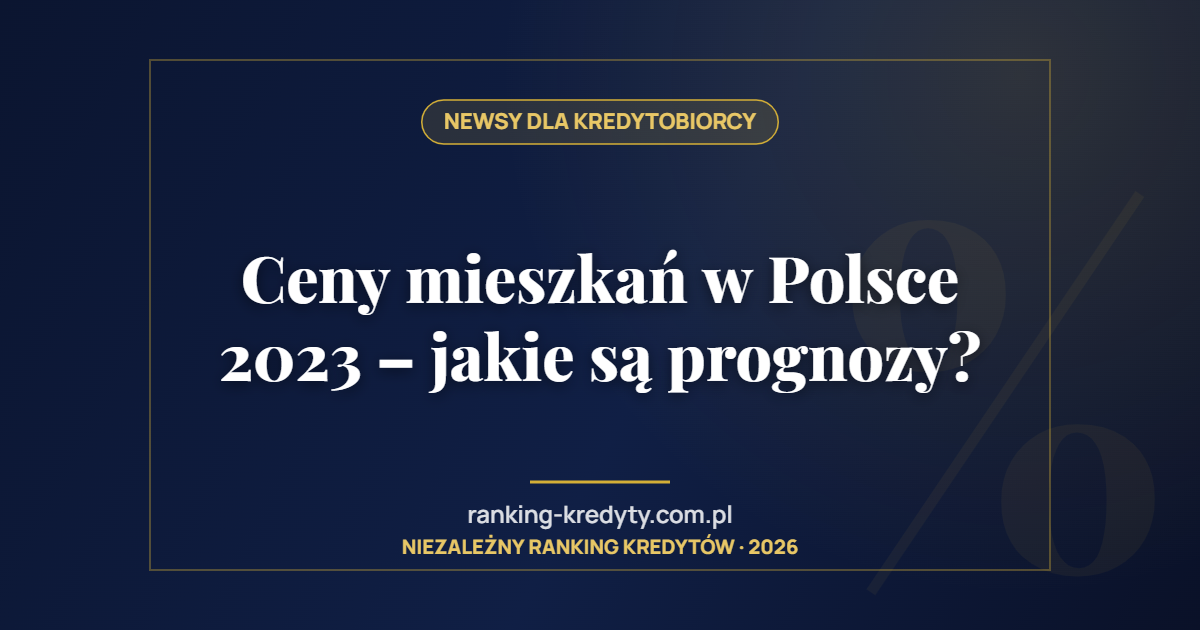 Ceny mieszkań w Polsce 2023 – jakie są prognozy?