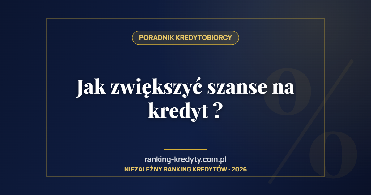 Jak zwiększyć szanse na kredyt ?