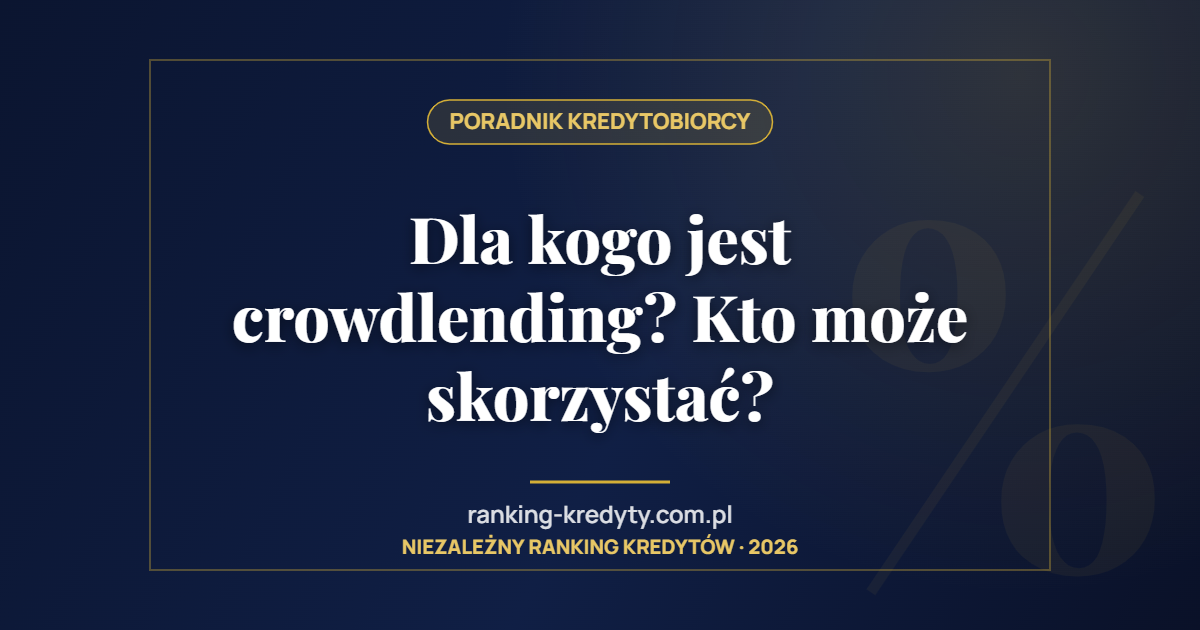 Dla kogo jest crowdlending? Kto może skorzystać?