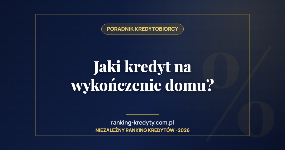 Jaki kredyt na wykończenie domu?