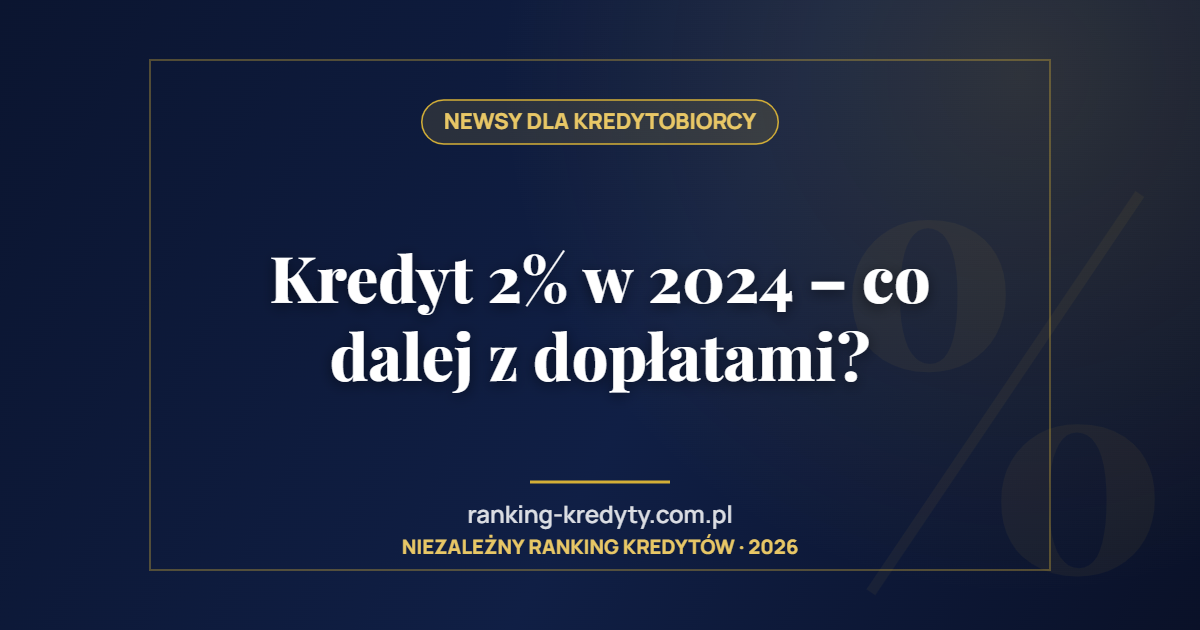 Kredyt 2% w 2024 – co dalej z dopłatami?