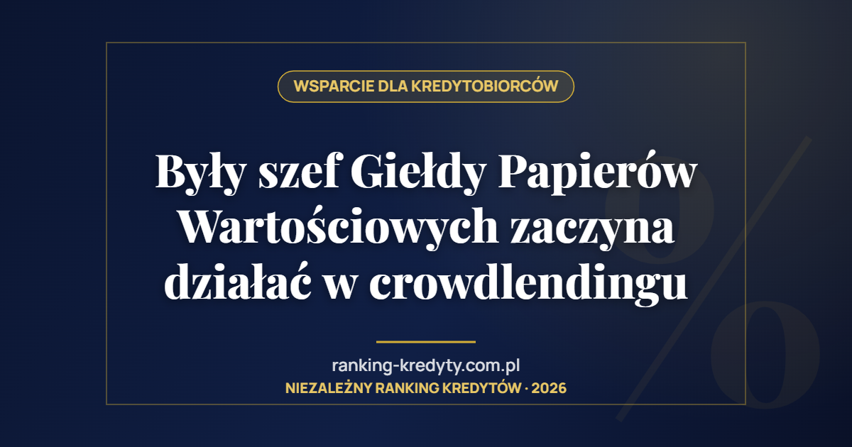 Były szef Giełdy Papierów Wartościowych zaczyna działać w crowdlendingu