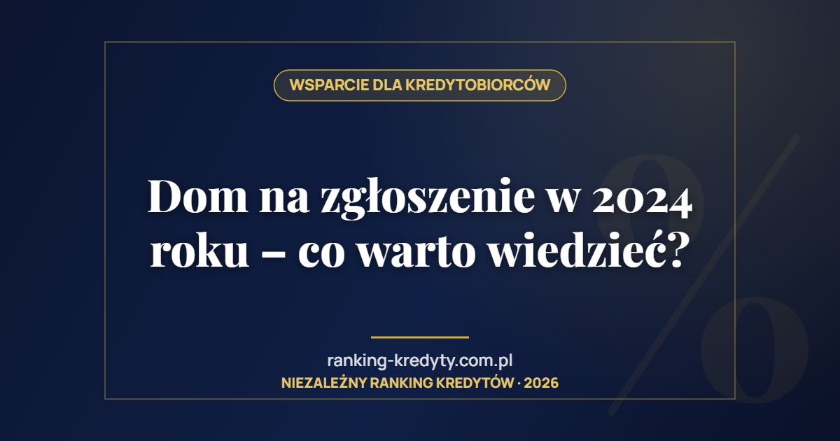 Dom na zgłoszenie w 2024 roku – co warto wiedzieć?