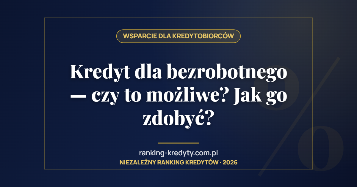 Kredyt dla bezrobotnego — czy to możliwe? Jak go zdobyć?