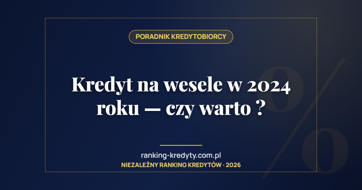Kredyt na wesele w 2024 roku — czy warto ?