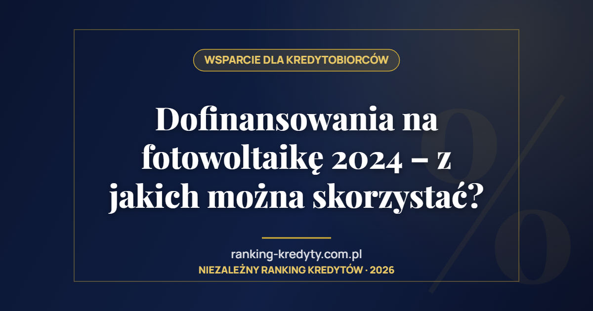 Dofinansowania na fotowoltaikę 2024 – z jakich można skorzystać?