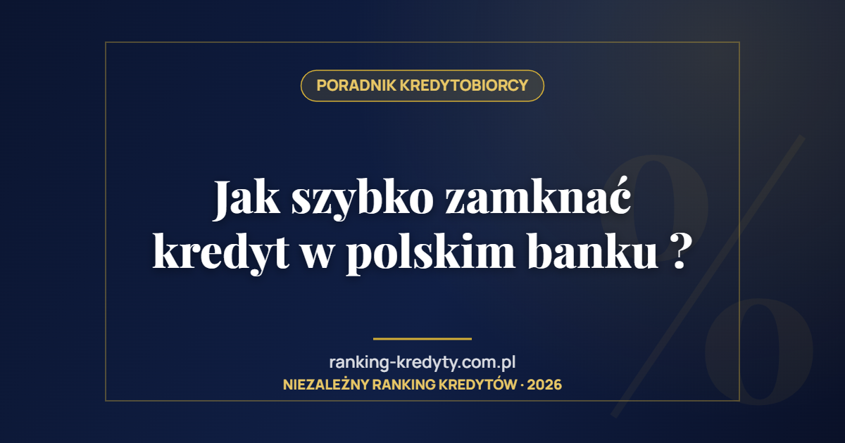 Jak szybko zamknać kredyt w polskim banku ?