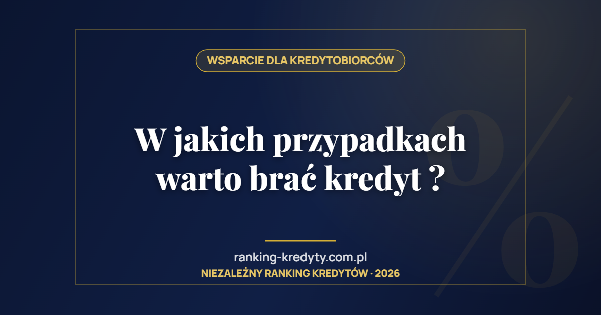 W jakich przypadkach warto brać kredyt ?