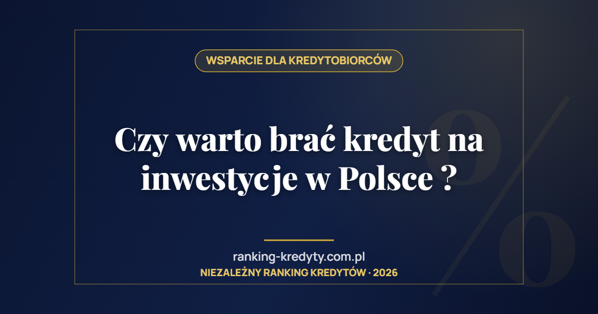 Czy warto brać kredyt na inwestycje w Polsce ?