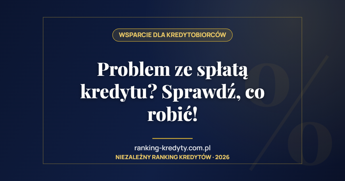 Problem ze spłatą kredytu? Sprawdź, co robić!