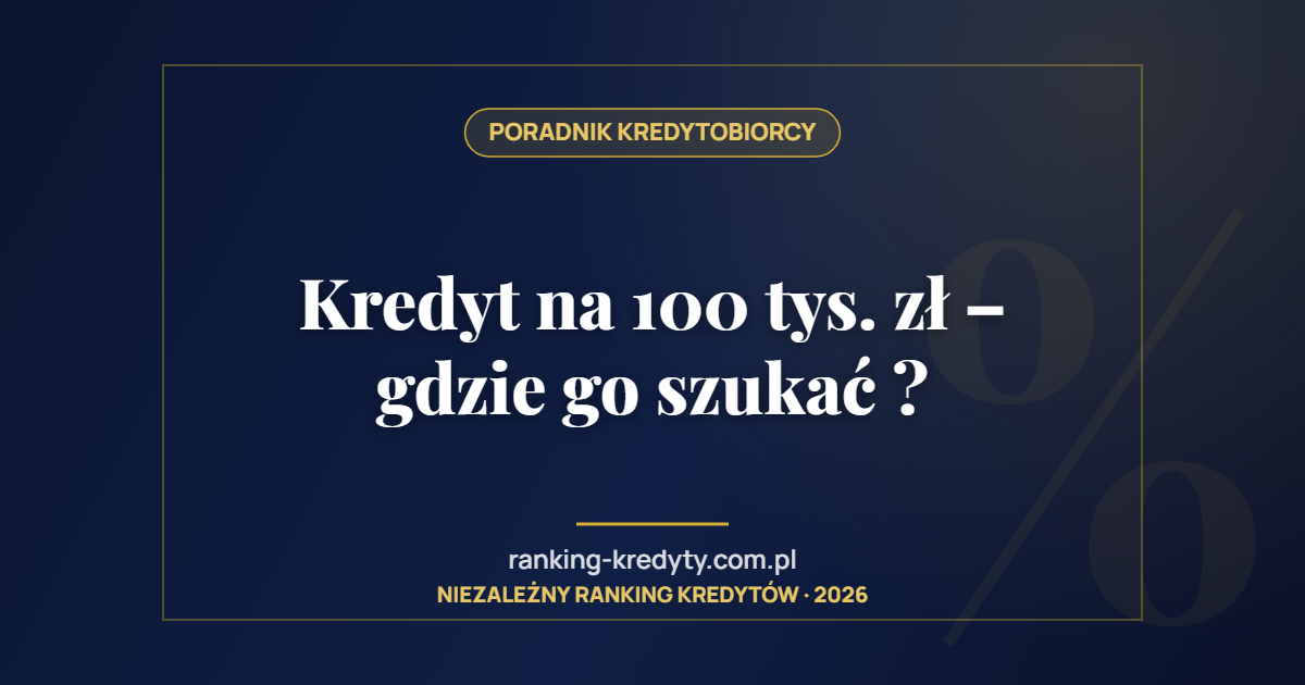 Kredyt na 100 tys. zł – gdzie go szukać ?