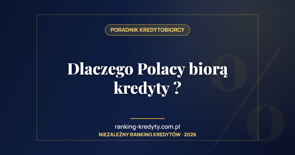 Dlaczego Polacy biorą kredyty ?