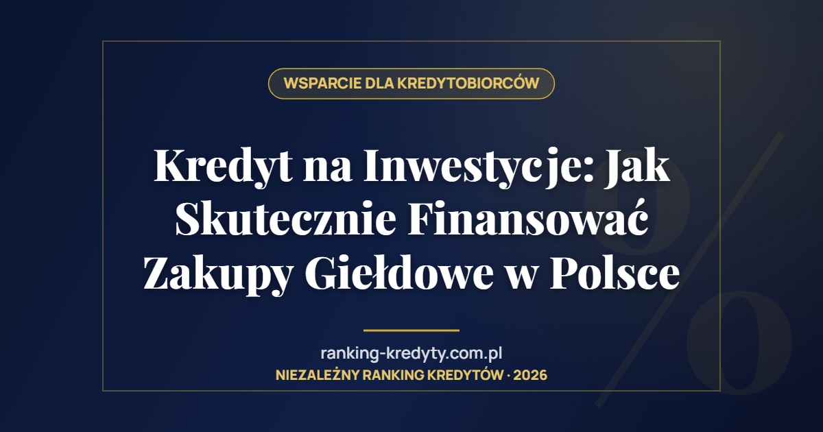 Kredyt na Inwestycje: Jak Skutecznie Finansować Zakupy Giełdowe w Polsce