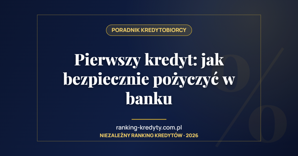 Pierwszy kredyt: jak bezpiecznie pożyczyć w banku