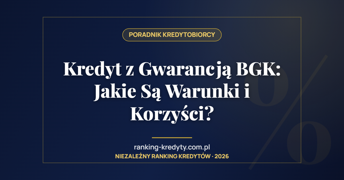 Kredyt z Gwarancją BGK: Jakie Są Warunki i Korzyści?