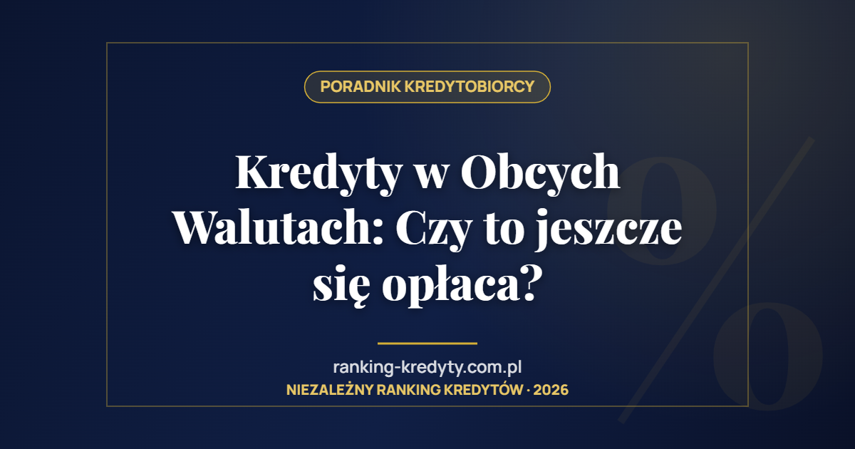 Kredyty w Obcych Walutach: Czy to jeszcze się opłaca?