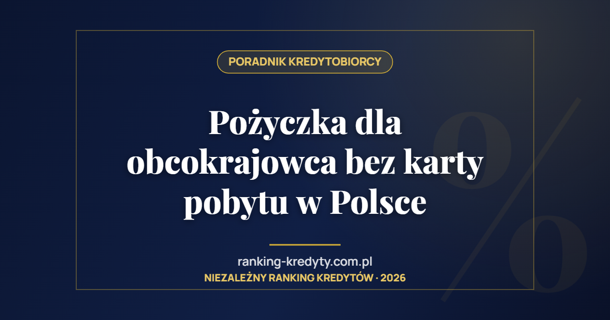 Pożyczka dla obcokrajowca bez karty pobytu w Polsce