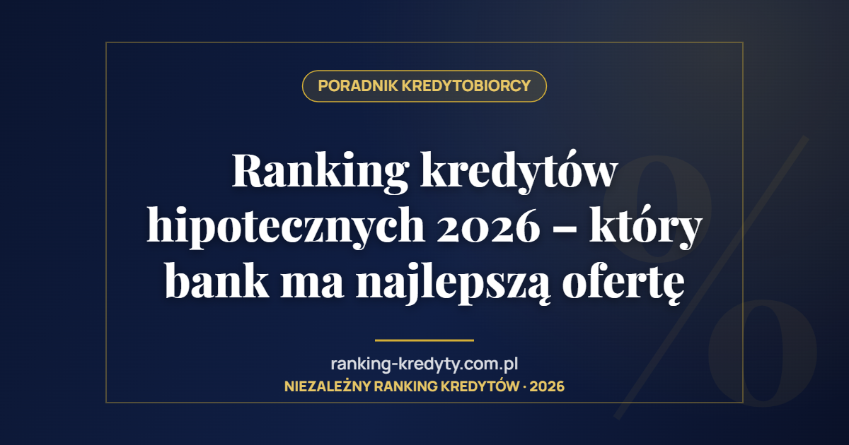 Ranking kredytów hipotecznych 2026 – który bank ma najlepszą ofertę