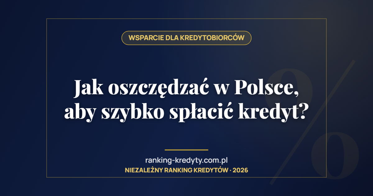 Jak oszczędzać w Polsce, aby szybko spłacić kredyt?