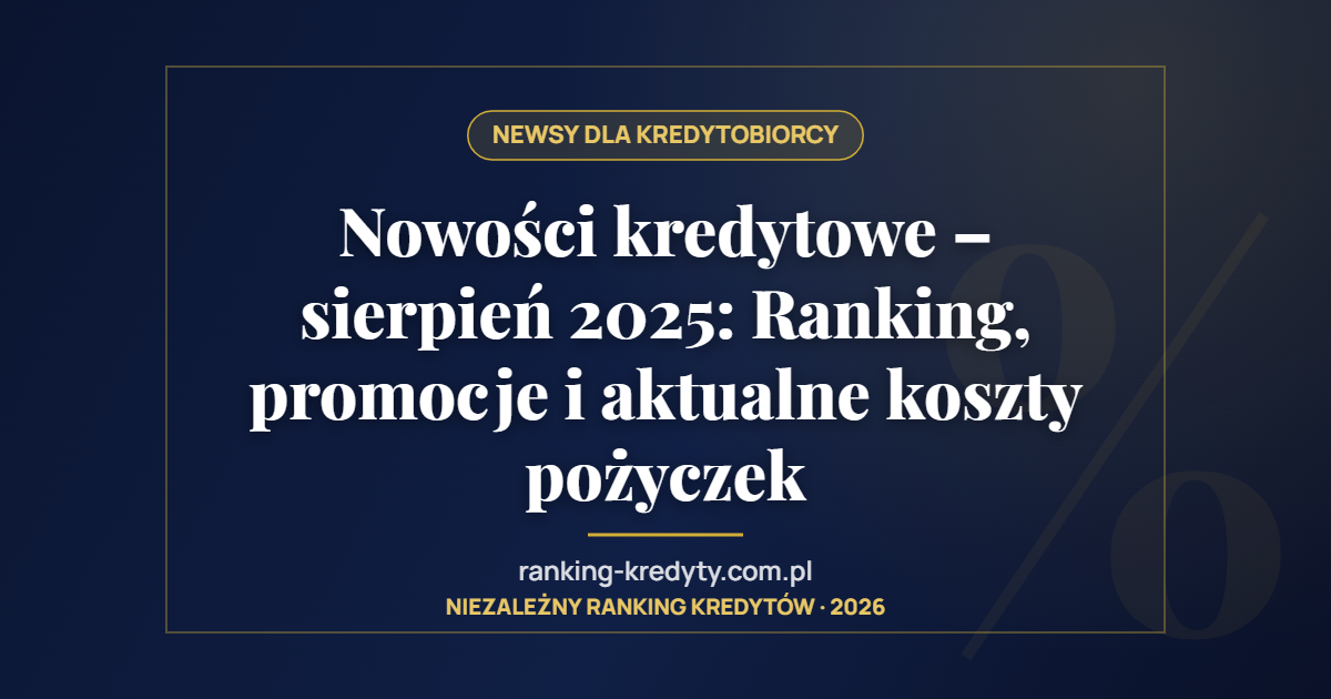 Nowości kredytowe – sierpień 2025: Ranking, promocje i aktualne koszty pożyczek