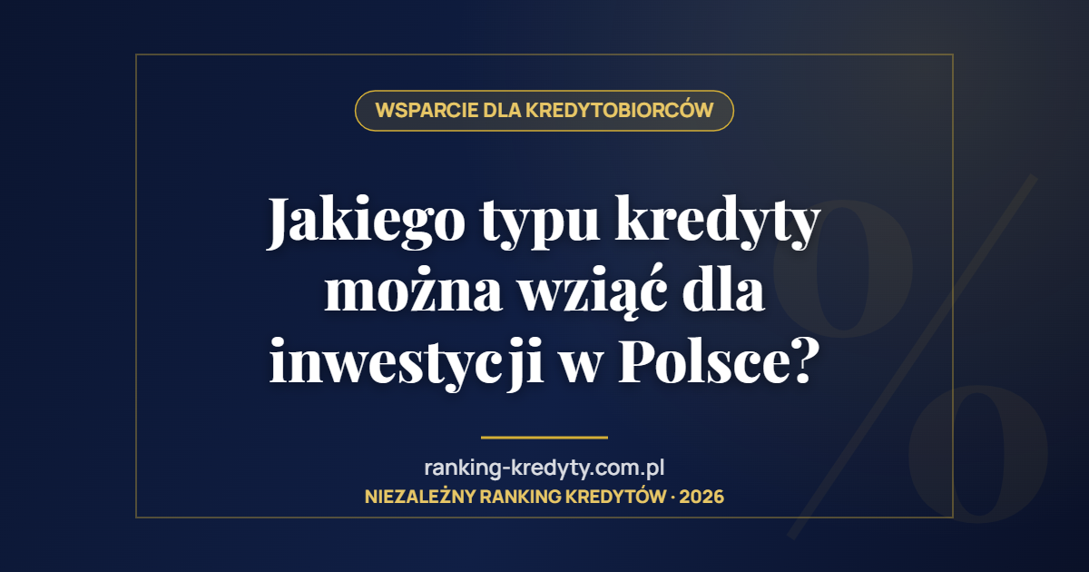 Jakiego typu kredyty można wziąć dla inwestycji w Polsce?