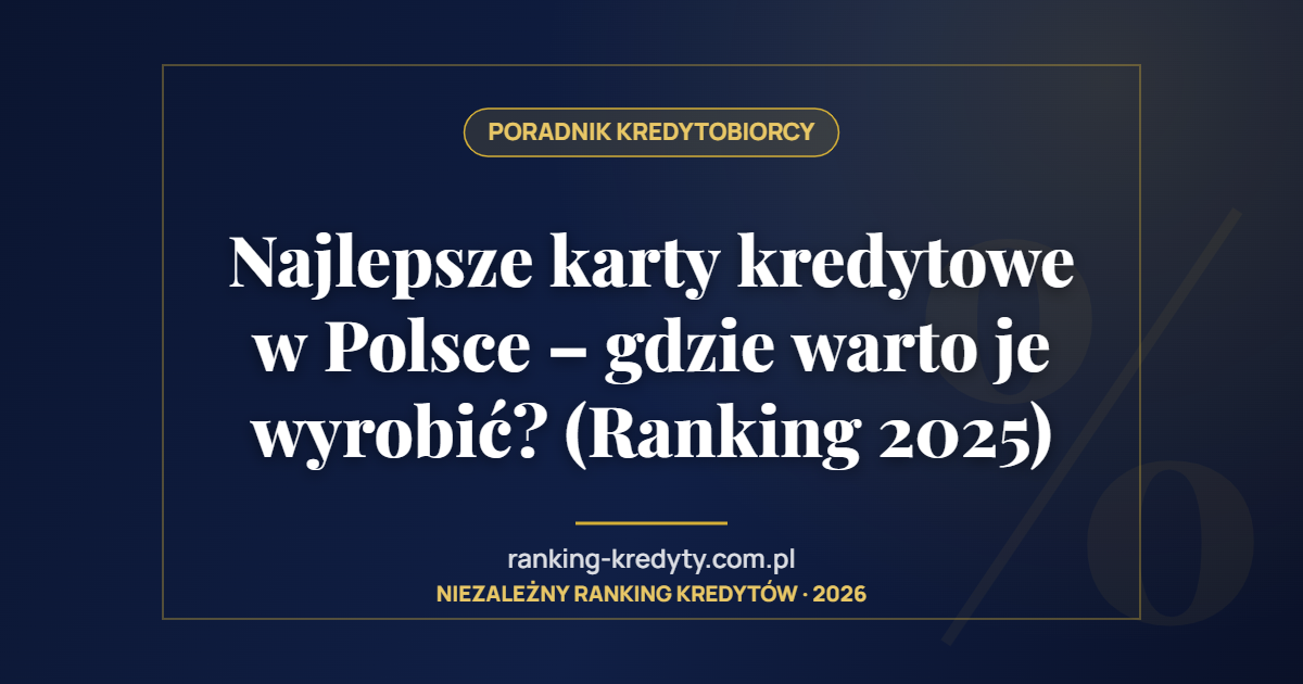 Najlepsze karty kredytowe w Polsce – gdzie warto je wyrobić? (Ranking 2025)