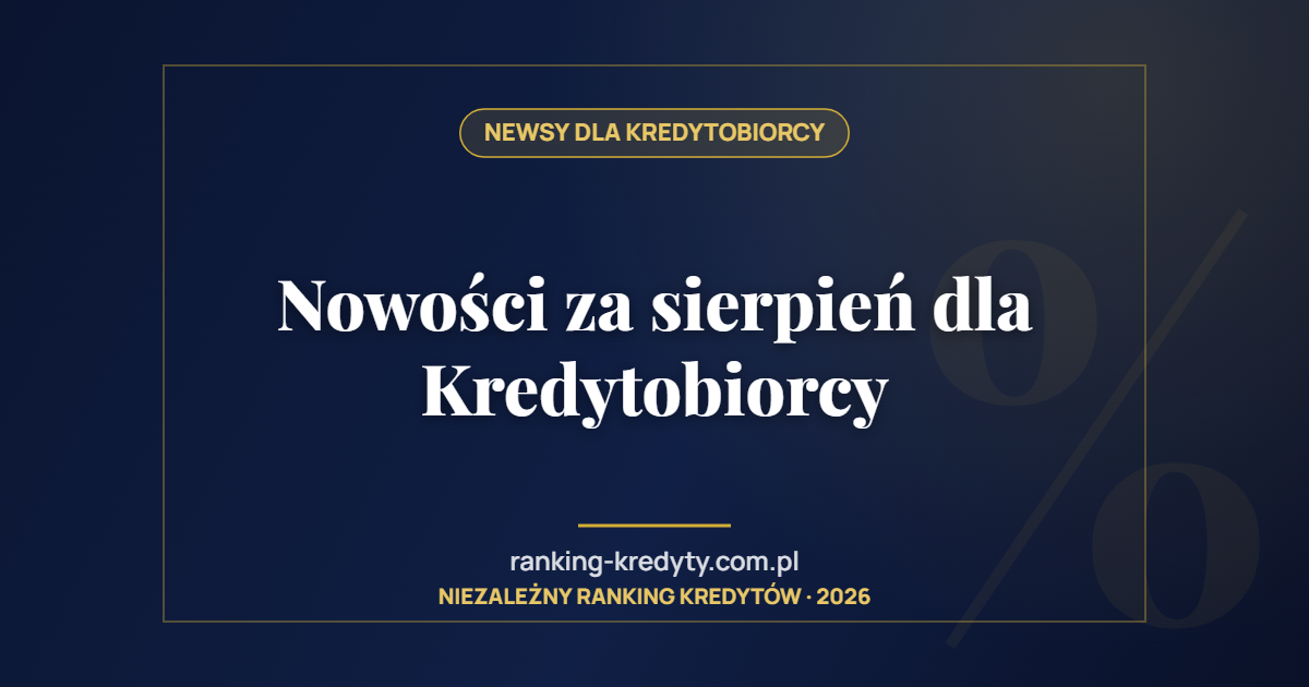 Nowości za sierpień dla Kredytobiorcy