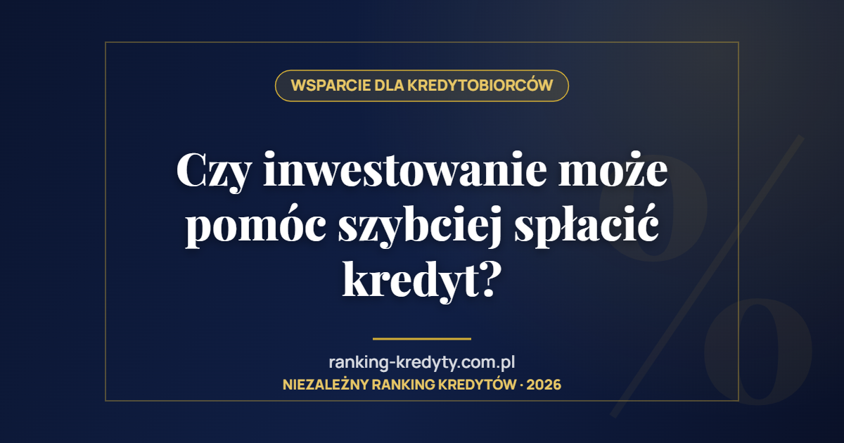 Czy inwestowanie może pomóc szybciej spłacić kredyt?