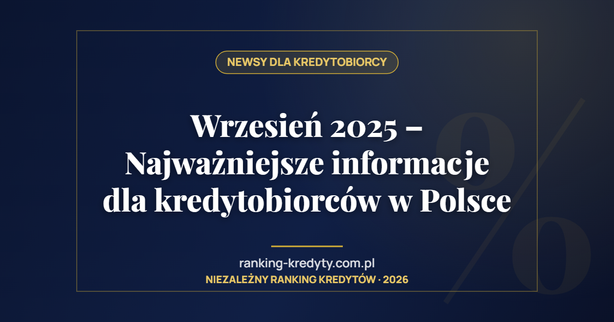Wrzesień 2025 – Najważniejsze informacje dla kredytobiorców w Polsce