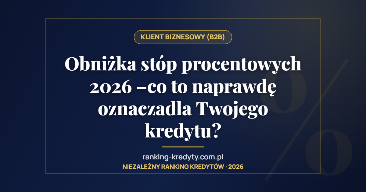 Obniżka stóp procentowych 2026 –co to naprawdę oznaczadla Twojego kredytu?