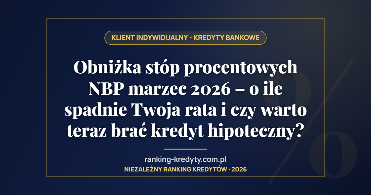 Obniżka stóp procentowych NBP marzec 2026 – o ile spadnie Twoja rata i czy warto teraz brać kredyt hipoteczny?