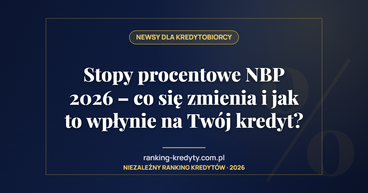Stopy procentowe NBP 2026 – co się zmienia i jak to wpłynie na Twój kredyt?