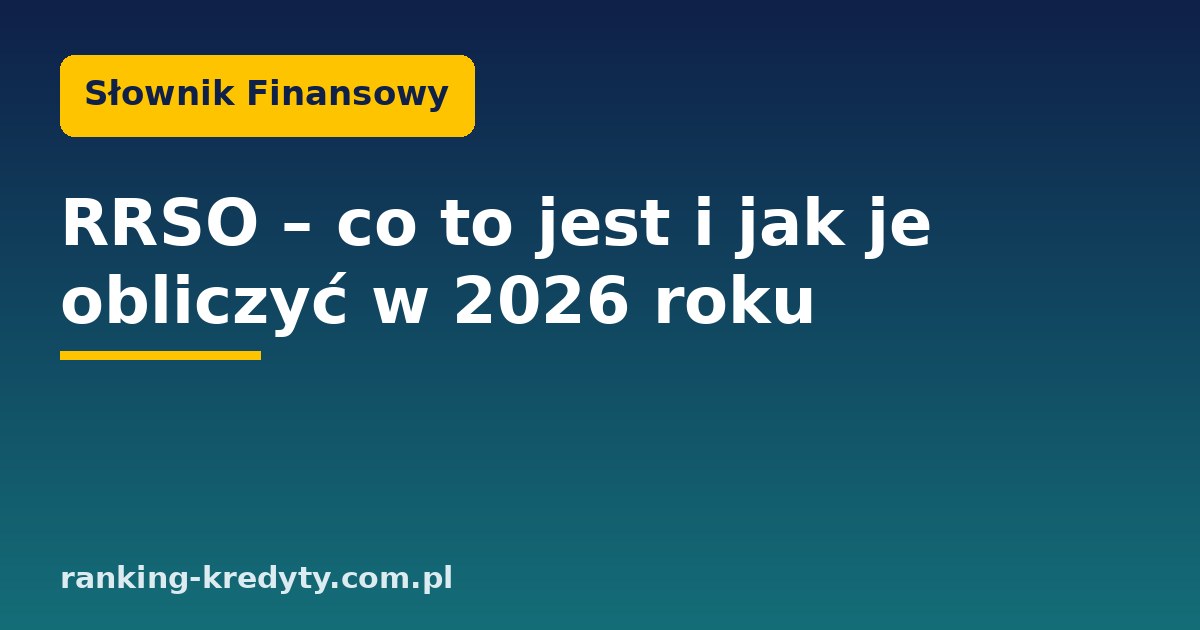 RRSO – rzeczywista roczna stopa oprocentowania kredytu w 2026 roku