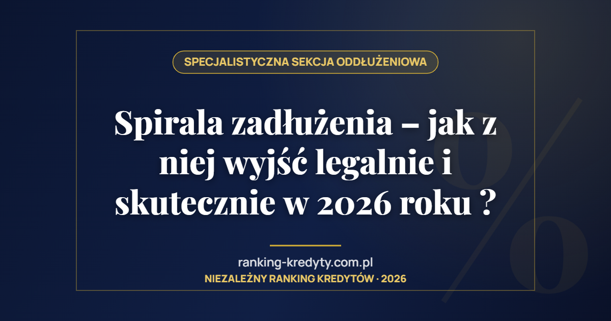 Spirala zadłużenia – jak z niej wyjść legalnie i skutecznie w 2026 roku ?