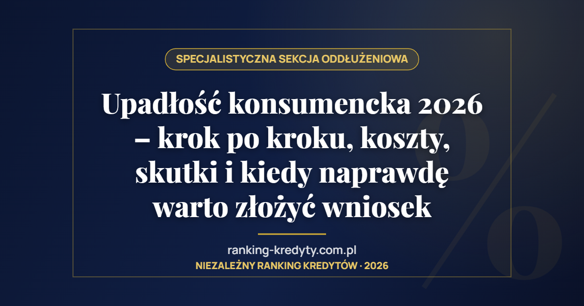 Upadłość konsumencka 2026 – krok po kroku, koszty, skutki i kiedy naprawdę warto złożyć wniosek