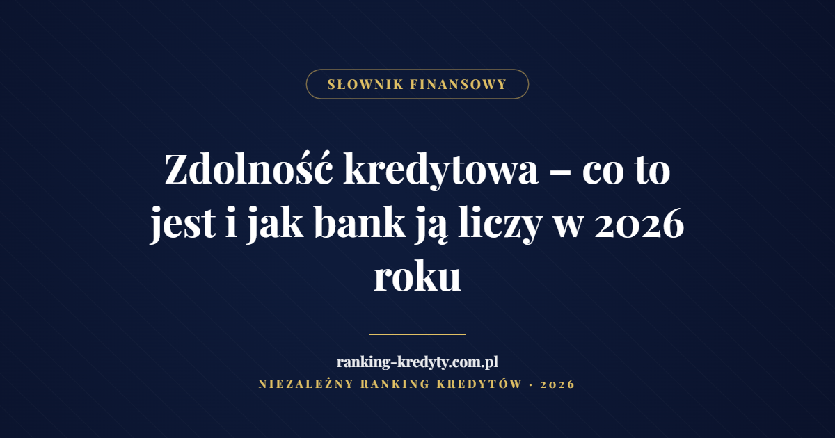 Zdolność kredytowa – co to jest i jak bank ją liczy w 2026 roku – okładka