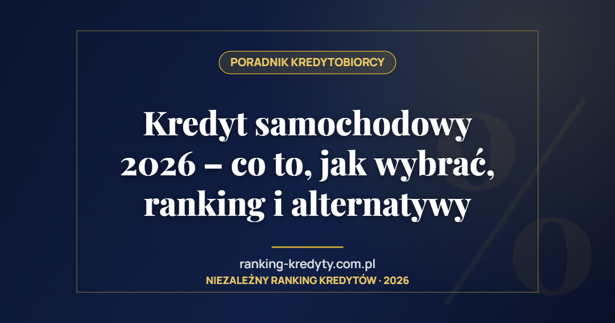 Kredyt samochodowy 2026 – co to, jak wybrać, ranking i alternatywy