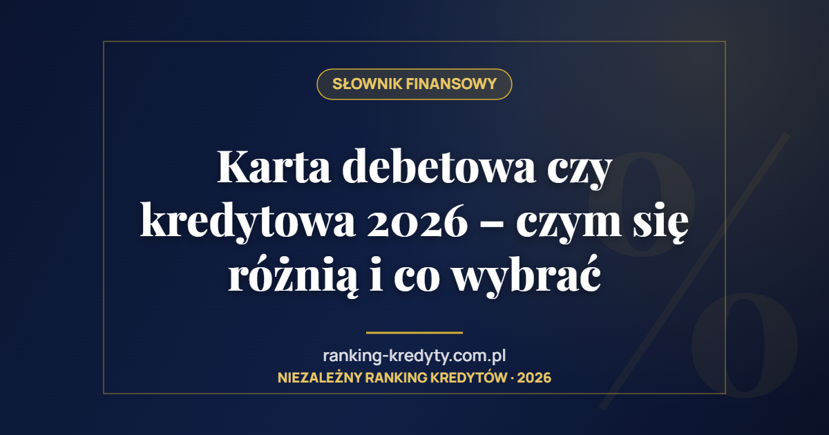 Karta debetowa czy kredytowa 2026 – czym się różnią i co wybrać