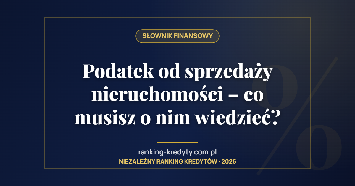Podatek od sprzedaży nieruchomości – co musisz o nim wiedzieć?