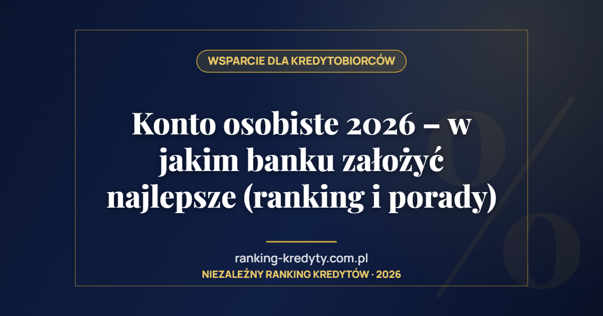 Konto osobiste 2026 – w jakim banku założyć najlepsze (ranking i porady)