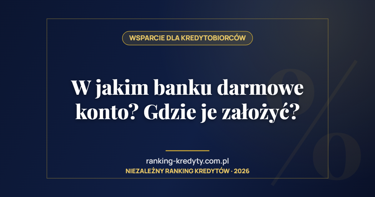 W jakim banku darmowe konto? Gdzie je założyć?