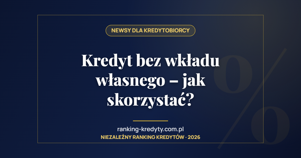 Kredyt bez wkładu własnego – jak skorzystać?