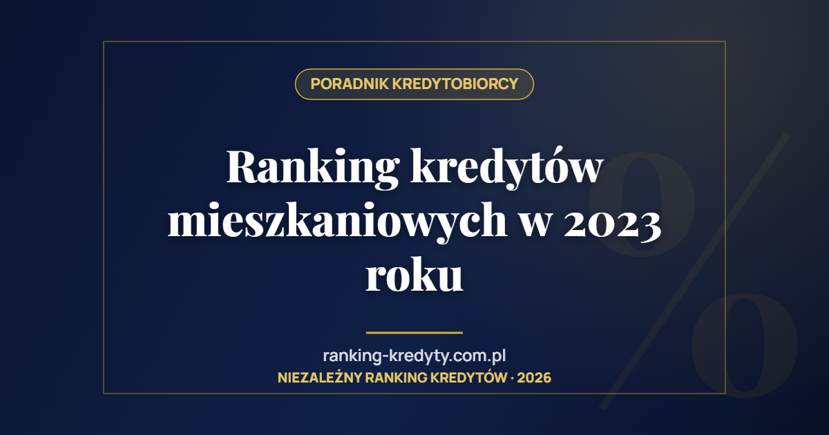 Ranking kredytów mieszkaniowych w 2023 roku