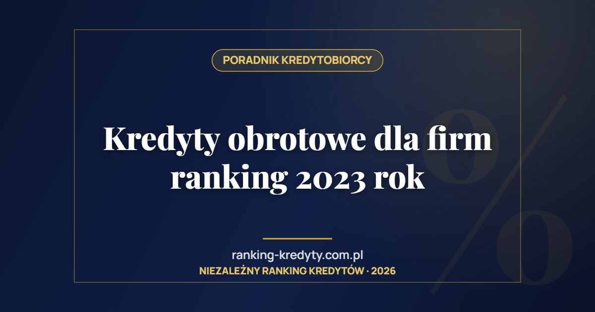 Kredyty obrotowe dla firm ranking 2023 rok